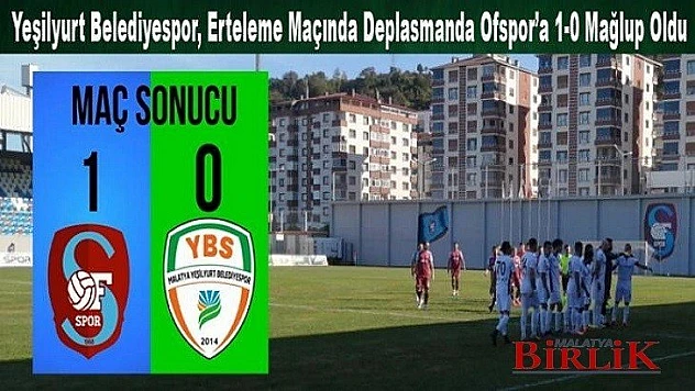Yeşilyurt Belediyespor, Ofspor'a 1-0 Mağlup Oldu