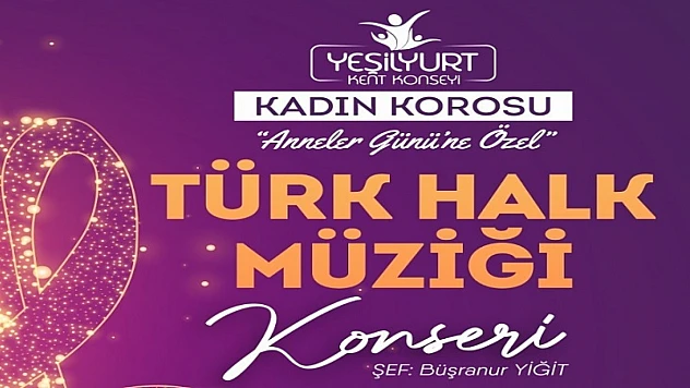 Yeşilyurt Kent Konseyi Kadın Korosunun 'Anneler Günü' Konseri 7 Mayıs Saat 19:30'da!