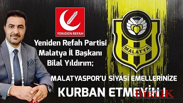 Yıldırım, Ortak Paydamız Malatyaspor'u Siyasi Emellerinize Kurban Etmeyin
