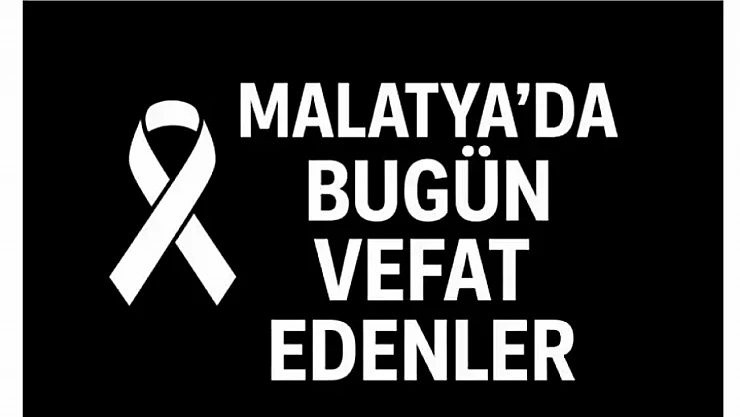 21 Eylül 2025 Malatya'da Bugün Vefat Edenler