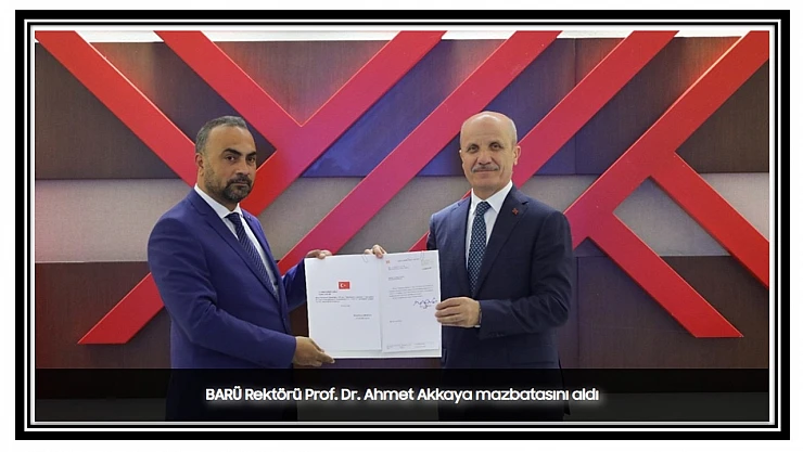 BARÜ Rektörü Prof. Dr. Ahmet Akkaya Mazbatasını Aldı