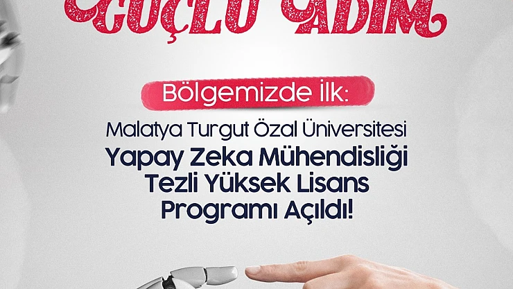 Bölgemizde İlk Yapay Zeka Yüksek Lisans Programı Malatya Turgut Özal Üniversitesi'nde Açıldı!