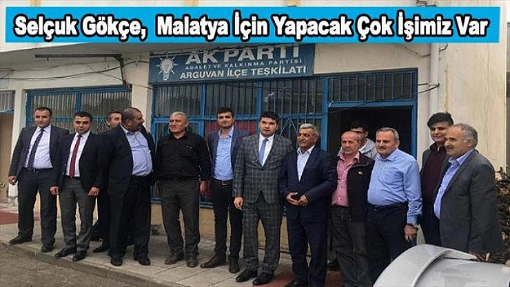 Selçuk Gökçe, Malatya İçin Yapacak Çok İşimiz Var