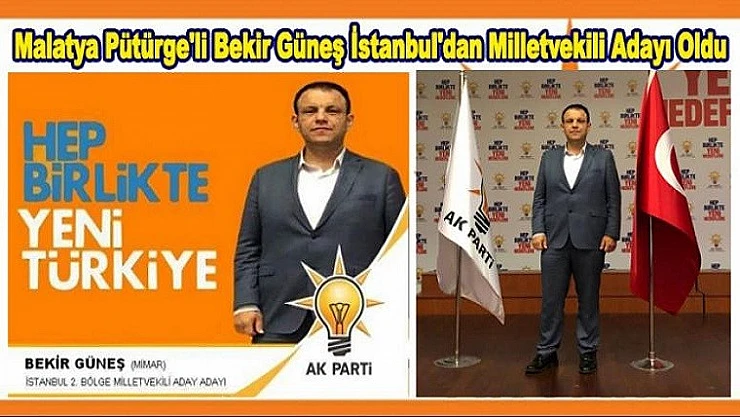 Malatya Pütürge'li Bekir Güneş İstanbul'dan Milletvekili Adayı