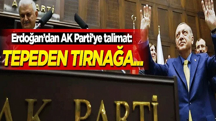 Erdoğan'dan AK Parti'ye Talimat: Tepeden Tırnağa...