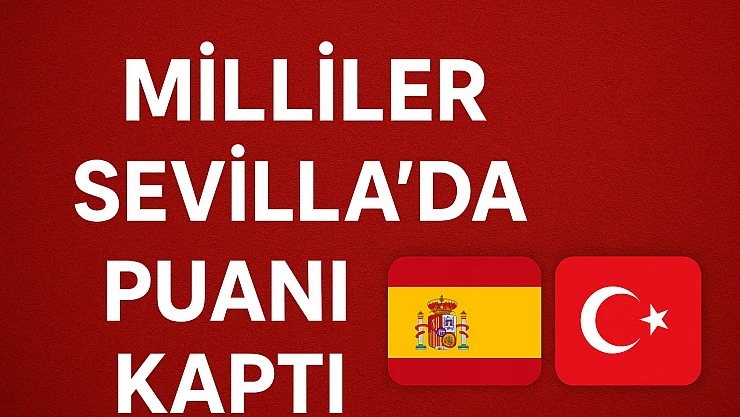 İspanya 2–2 Türkiye: Milliler Sevilla'da Puanı Kaptı