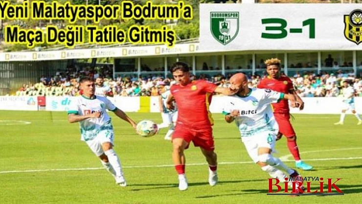 Yeni Malatyaspor, Bodrum'a Tatile Gitmiş 1 – 3