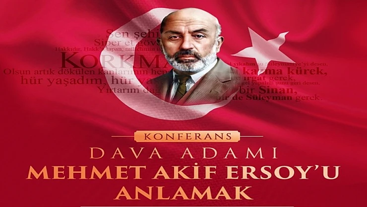 Yeşilyurt'ta 'Dava Adamı Mehmet Akif Ersoy'u Anlamak' Konferansı Düzenlenecek