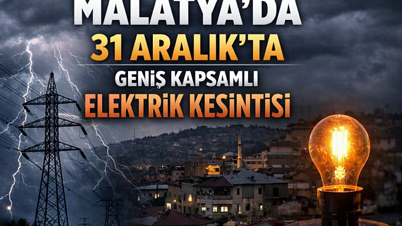 31 Aralık'ta Malatya'da Planlı Elektrik Kesintileri