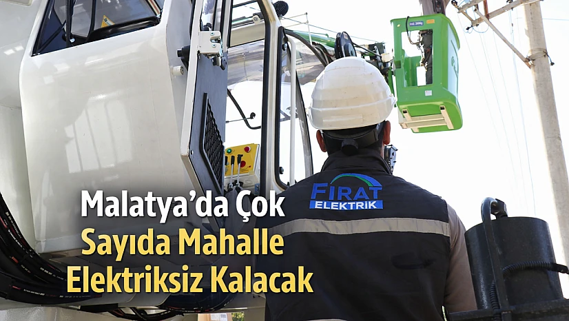 Malatya'da Çok Sayıda Mahalle Elektriksiz Kalacak