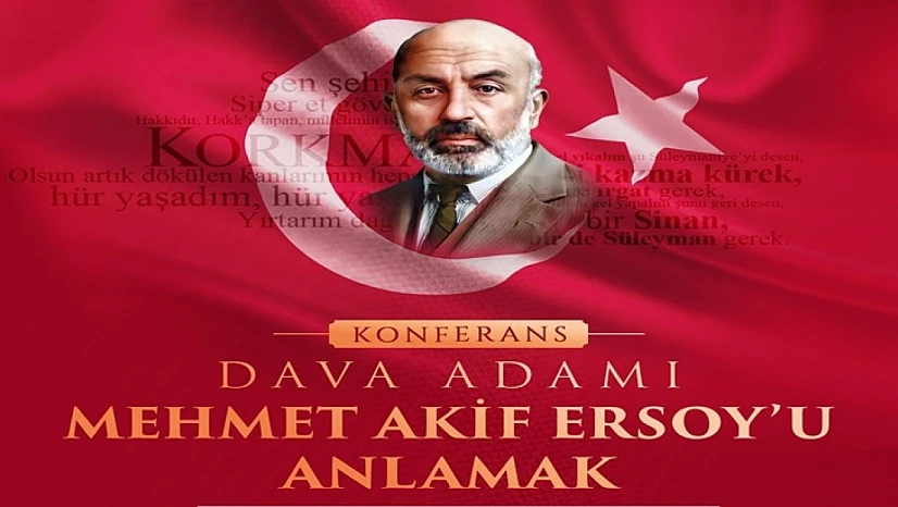 Yeşilyurt'ta 'Dava Adamı Mehmet Akif Ersoy'u Anlamak' Konferansı Düzenlenecek