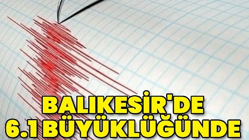 Balıkesir'de 6.1 Şiddetinde Deprem