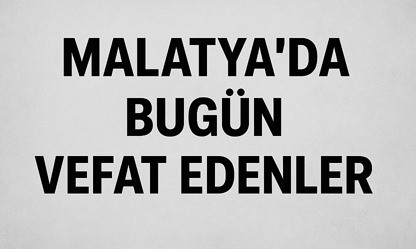 30 Kasım 2025 Malatya'da Bugün Vefat Edenler