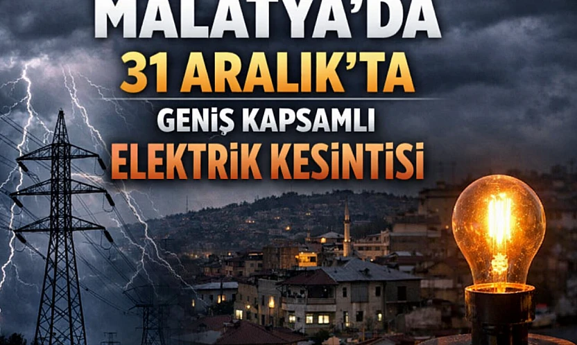 31 Aralık'ta Malatya'da Planlı Elektrik Kesintileri