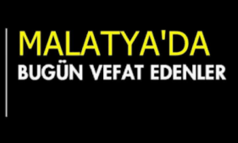 7 Kasım 2025 Malatya'da Bugün Vefat Edenler